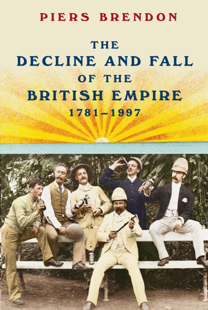 The Decline and Fall of the British Empire, 1781-1997 by Piers Brendon