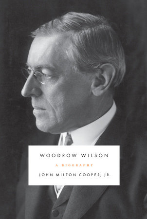 Woodrow Wilson by John Milton Cooper, Jr.