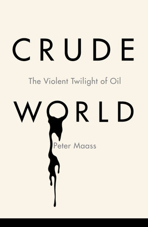 Crude World by Peter Maass