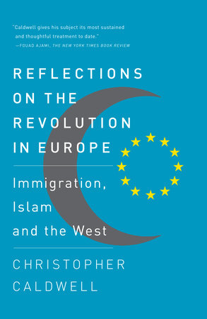 Reflections on the Revolution In Europe by Christopher Caldwell