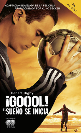 ¡Goool! / Goal!: The Dream Begins by Robert Rigby