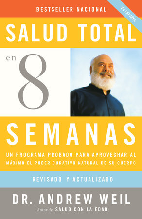 Salud total en ocho semanas / Eight Weeks to Optimum Health by Andrew Weil, M.D.
