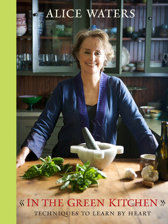 In the Green Kitchen by Alice Waters