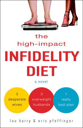 The High-Impact Infidelity Diet by Lou Harry and Eric Pfeffinger