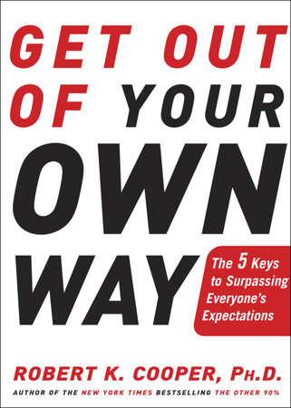 Get Out of Your Own Way by Robert K. Cooper