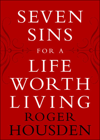 Seven Sins for a Life Worth Living by Roger Housden