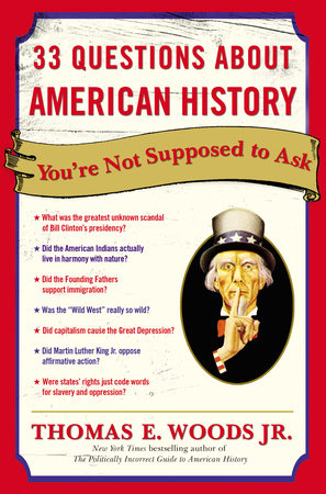 33 Questions About American History You're Not Supposed to Ask by Thomas E. Woods, Jr.
