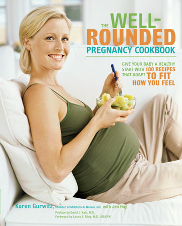 The Well-Rounded Pregnancy Cookbook by Karen Gurwitz and Jen Hoy