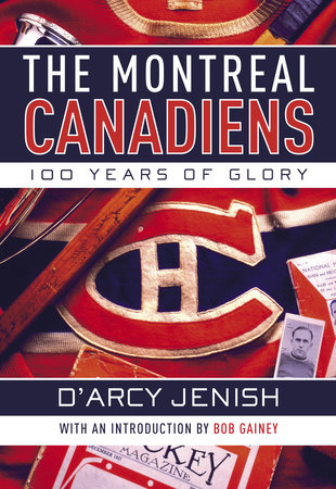 The Montreal Canadiens by D'Arcy Jenish