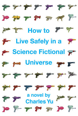 How to Live Safely in a Science Fictional Universe by Charles Yu