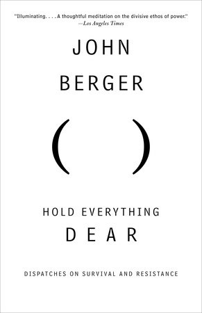 Hold Everything Dear by John Berger