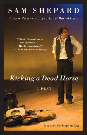 Kicking a Dead Horse by Sam Shepard