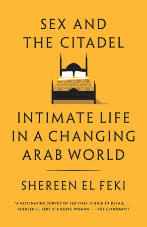 Sex and the Citadel by Shereen El Feki