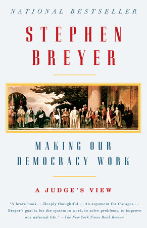 Making Our Democracy Work by Stephen Breyer