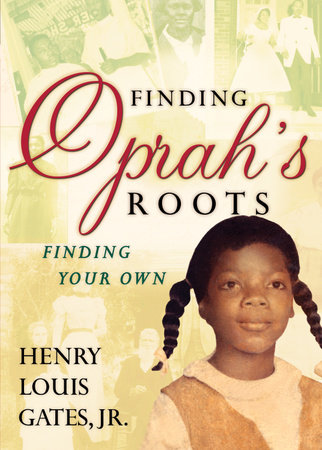 Finding Oprah's Roots by Henry Louis Gates, Jr.