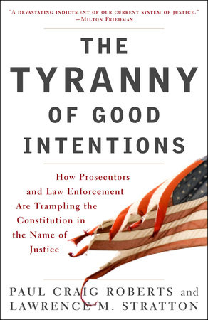 The Tyranny of Good Intentions by Paul Craig Roberts and Lawrence M. Stratton