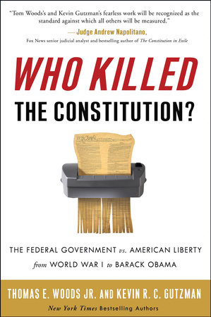 Who Killed the Constitution? by Thomas E. Woods, Jr. and Kevin R. C. Gutzman