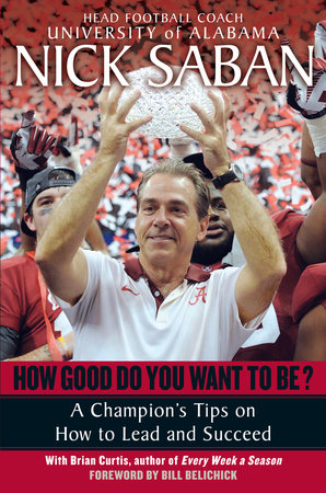 How Good Do You Want to Be? by Nick Saban and Brian Curtis
