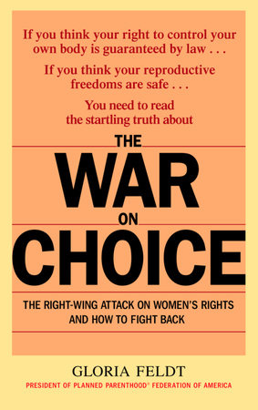 The War on Choice by Gloria Feldt