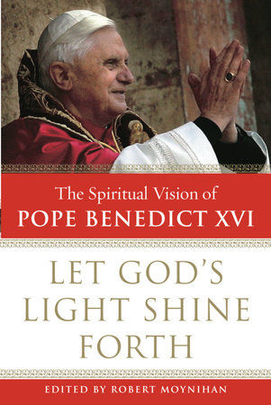 Let God's Light Shine Forth by Robert Moynihan, Ph.D.