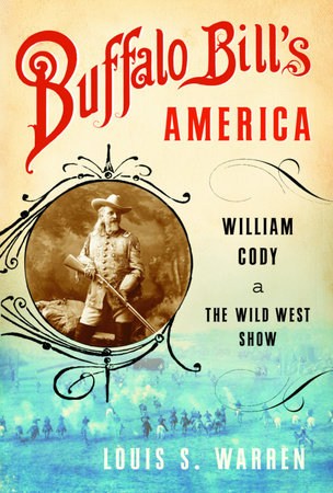Buffalo Bill's America by Louis S. Warren