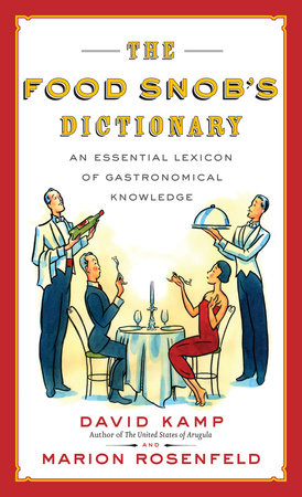 The Food Snob's Dictionary by David Kamp and Marion Rosenfeld