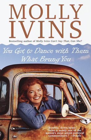 You Got to Dance with Them What Brung You by Molly Ivins