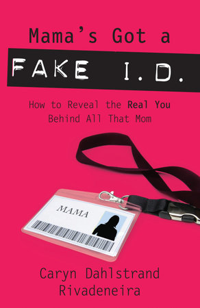 Mama's Got a Fake I.D. by Caryn Dahlstrand Rivadeneira
