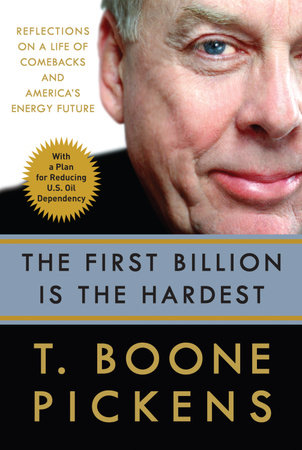 The First Billion Is the Hardest by T. Boone Pickens