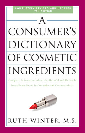 A Consumer's Dictionary of Cosmetic Ingredients, 7th Edition by Ruth Winter