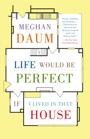 Life Would Be Perfect If I Lived in That House by Meghan Daum