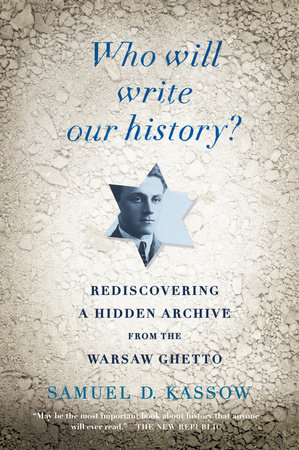 Who Will Write Our History? by Samuel D. Kassow