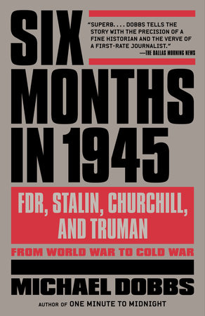 Six Months in 1945 by Michael Dobbs