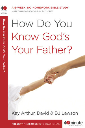 How Do You Know God's Your Father? by Kay Arthur and David and BJ Lawson