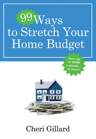 99 Ways to Stretch Your Home Budget by Cheri Gillard