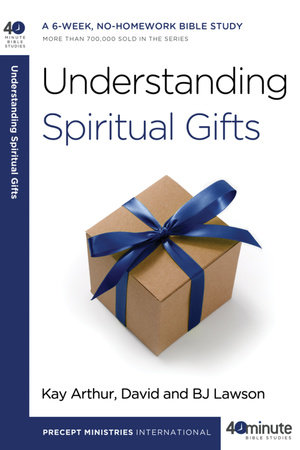 Understanding Spiritual Gifts by Kay Arthur, David Lawson and BJ Lawson