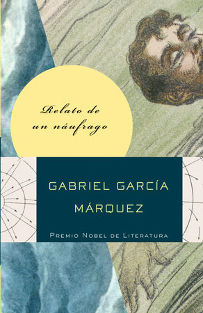 Relato de un náufrago / The Story of a Shipwrecked Sailor by Gabriel García Márquez