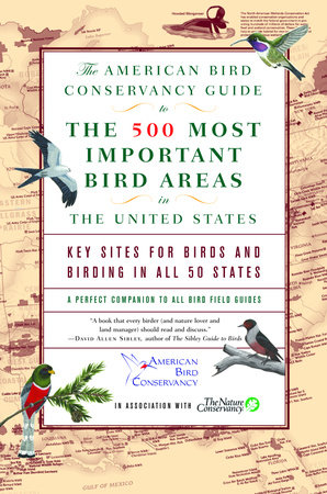 The American Bird Conservancy Guide to the 500 Most Important Bird Areas in the by American Bird Conservancy