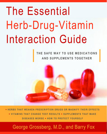 The Essential Herb-Drug-Vitamin Interaction Guide by George T. Grossberg, M.D. and Barry Fox