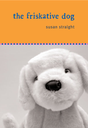 The Friskative Dog by Susan Straight
