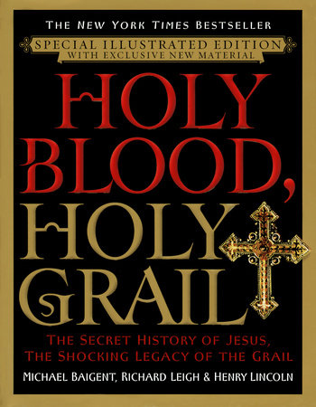 Holy Blood, Holy Grail Illustrated Edition by Michael Baigent and Richard Leigh