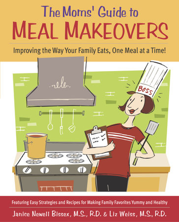 The Moms' Guide to Meal Makeovers by Janice Bissex and Liz Weiss