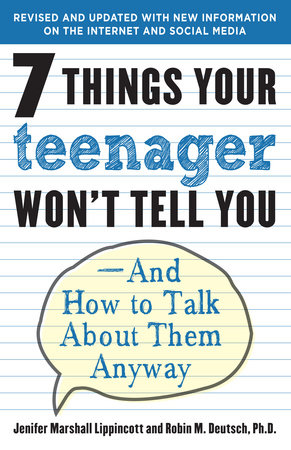7 Things Your Teenager Won't Tell You by Jenifer Lippincott and Robin M. Deutsch, Ph.D.