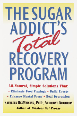 The Sugar Addict's Total Recovery Program by Kathleen DesMaisons