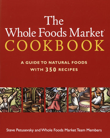 The Whole Foods Market Cookbook by Steve Petusevsky and Whole Foods, Inc.