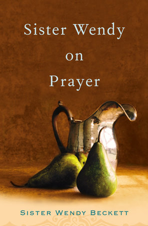 Sister Wendy on Prayer by Wendy Beckett