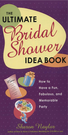 The Ultimate Bridal Shower Idea Book by Sharon Naylor Toris