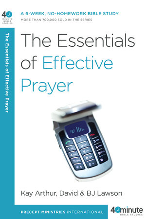 The Essentials of Effective Prayer by Kay Arthur and David Lawson