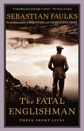 The Fatal Englishman by Sebastian Faulks