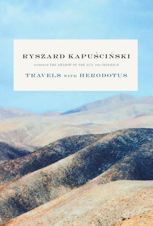 Travels with Herodotus by Ryszard Kapuscinski